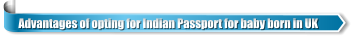Advantages of opting for Indian Passport for baby born in UK