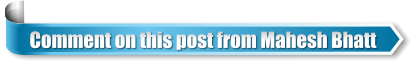 Comment on this post from Mahesh Bhatt