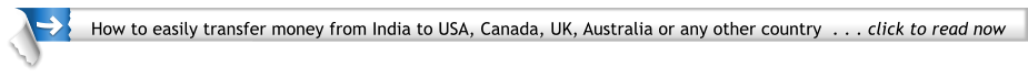 How to easily transfer money from India to USA, Canada, UK, Australia or any other country  . . . click to read now